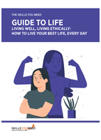 The SkillsYouNeed Guide to Life: Living Well, Living Ethically Guide to Life: Living Well, Living Ethically