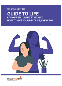 The Skills You Need Guide to Life: Living Well, Living Ethically The Skills You Need Guide to Life: Living Well, Living Ethically