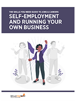 The Skills You Need Guide to Jobs and Careers: Self-Employment and Running Your Own Business